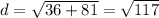 d= \sqrt{36+81} = \sqrt{117}