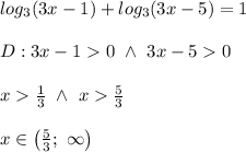 log_3(3x-1)+log_3(3x-5)=1\\\\D:3x-1 0\ \wedge\ 3x-5 0\\\\x \frac{1}{3}\ \wedge\ x \frac{5}{3}\\\\x\in\left(\frac{5}{3};\ \infty\right)