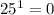 25^{1}=0