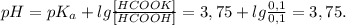 pH = pK_a + lg \frac{[HCOOK]}{[HCOOH]} = 3,75 + lg \frac{0,1}{0,1} = 3,75.