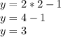 y=2*2-1 \\ y=4-1 \\ y=3