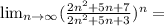 \lim_{n \to \infty} (\frac{2n^2+5n+7}{2n^2+5n+3})^n=