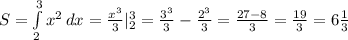 S= \int\limits^3_2 {x^2} \, dx = \frac{x^3}{3} |_2^3= \frac{3^3}{3}- \frac{2^3}{3}= \frac{27-8}{3}= \frac{19}{3}=6 \frac{1}{3}