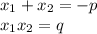 x_{1}+x_{2}=-p\\&#10;x_{1}x_{2}=q