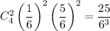 C_4^2\left(\dfrac16\right)^2\left(\dfrac56\right)^2=\dfrac{25}{6^3}