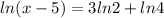 ln(x-5)=3ln2+ln4