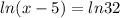 ln(x-5)=ln32