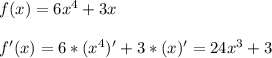 f(x)=6x^4+3x \\ \\ f'(x)=6*(x^4)'+3*(x)'=24x^3+3