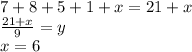 7+8+5+1+x = 21+x\\&#10;\frac{21+x}{9}=y\\&#10;x=6