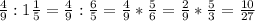 \frac{4}{9} :1 \frac{1}{5} = \frac{4}{9} : \frac{6}{5} =\frac{4}{9} * \frac{5}{6} =\frac{2}{9} * \frac{5}{3} = \frac{10}{27}