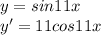 y=sin11x \\&#10; y'=11cos11x \\