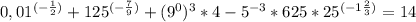 0,01^{(-\frac{1}{2})}+125^{(-\frac{7}{9})}+(9^0)^3*4-5^{-3}*625*25^{(-1\frac{2}{3})}=14&#10;