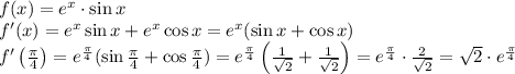 f(x)=e^x\cdot\sin x\\f'(x)=e^x\sin x+e^x\cos x=e^x(\sin x+\cos x)\\f'\left(\frac\pi4\right)=e^{\frac\pi4}(\sin\frac\pi4+\cos\frac\pi4)=e^{\frac\pi4}\left(\frac1{\sqrt2}+\frac1{\sqrt2}\right)=e^{\frac\pi4}\cdot\frac2{\sqrt2}=\sqrt2\cdot e^{\frac\pi4}