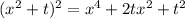 (x^2+t)^2=x^4+2tx^2+t^2