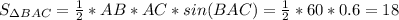 S_{\Delta BAC}=\frac{1}{2}*AB*AC*sin(BAC)=\frac{1}{2}*60*0.6=18