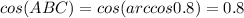 cos(ABC)=cos(arccos 0.8)=0.8