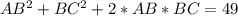 AB^2+BC^2+2*AB*BC=49