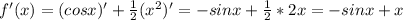 f'(x) = (cosx)' + \frac{1}{2} (x^2 )'=-sinx+ \frac{1}{2} *2x=-sinx+ x