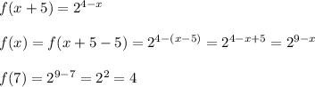 f(x+5)=2^{4-x}\\\\f(x)=f(x+5-5)=2^{4-(x-5)}=2^{4-x+5}=2^{9-x}\\\\f(7)=2^{9-7}=2^2=4