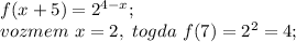 f(x+5)=2^{4-x}; \\vozmem \ x=2,\ togda\ f(7)=2^2=4;