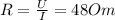 R = \frac{U}{I} = 48 Om