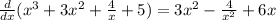 \frac{d}{dx} ( x^{3} +3 x^{2} + \frac{4}{x} +5)=3 x^{2} - \frac{4}{ x^{2} } +6x