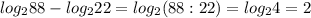 log_{2}88-log_{2}22=log_{2}(88:22)=log_{2}4=2 \\