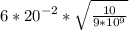 6*20^{-2} *\sqrt{ \frac{10}{9* 10^{9} } }