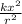 \frac{kx^{2} }{ r^{2} }