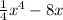 \frac{1}{4} x^{4} - 8x