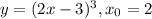 y=(2x-3)^3,x_0=2