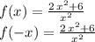 f(x)={{2\,x^2+6}\over{x^2}}\\f(-x)={{2\,x^2+6}\over{x^2}}