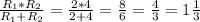 \frac{ R_{1}* R_{2} }{ R_{1}+ R_{2} }= \frac{2*4}{2+4}= \frac{8}{6}= \frac{4}{3}=1 \frac{1}{3}