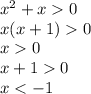 x^2+x0 \\ x(x+1)0 \\ x0 \\ x+10 \\ x<-1