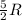 \frac{5}{2} R