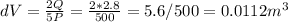 dV= \frac{2Q}{5P} = \frac{2*2.8}{500} =5.6/500=0.0112m ^{3}