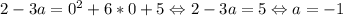 2-3a=0^2+6*0+5 \Leftrightarrow 2-3a=5 \Leftrightarrow a=-1