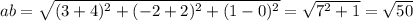 ab=\sqrt{(3+4)^2+(-2+2)^2+(1-0)^2}= \sqrt{7^2+1}= \sqrt{50}