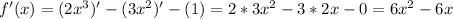 f'(x)=(2x^3)'-(3x^2)'-(1)=2*3x^2-3*2x-0=6x^2-6x