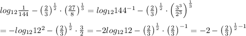 log_{12}\frac{1}{144}-\left(\frac{2}{3}\right)^\frac{1}{2}\cdot\left(\frac{27}{8}\right)^\frac{1}{3}=log_{12}144^{-1}-\left(\frac{2}{3}\right)^\frac{1}{2}\cdot\left(\frac{3^3}{2^3}\right)^\frac{1}{3}\\\\=-log_{12}12^2-\left(\frac{2}{3}\right)^\frac{1}{2}\cdot\frac{3}{2}=-2log_{12}12-\left(\frac{2}{3}\right)^\frac{1}{2}\cdot\left(\frac{2}{3}\right)^{-1}=-2-\left(\frac{2}{3}\right)^{\frac{1}{2}-1}