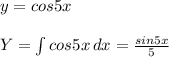 y=cos5x \\ \\ Y= \int\limits {cos5x} \, dx = \frac{sin5x}{5}