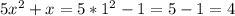 5x^2+x=5*1^2-1=5-1=4