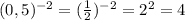 (0,5)^{-2}=( \frac{1}{2})^{-2}=2^{2}=4 \\