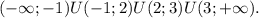 (- \infty;-1)U(-1;2)U(2;3)U(3;+\infty).