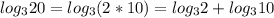 log_3 20=log_3 (2*10)=log_3 2 +log_3 10