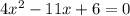 4 x^{2} -11x+6=0