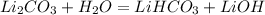 Li_{2}CO_{3} + H_{2}O = LiHCO_{3} + LiOH