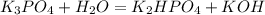 K_{3}P O_{4} + H_{2}O = K_{2}HPO_{4} + KOH