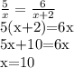 \frac{5}{x} = \frac{6}{x+2} &#10;&#10;5(x+2)=6x&#10;&#10;5x+10=6x&#10;&#10;x=10&#10;&#10;