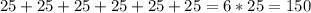 25+25+25+25+25+25=6*25=150